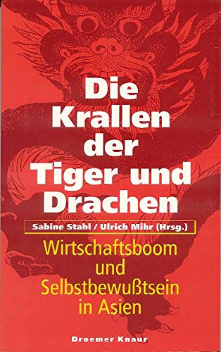 Die Krallen der Tiger und Drachen: Wirtschaftsboom und Selbstbewusstsein in Asien Business, Finance & Career