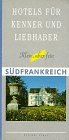 Hotels für Kenner und Liebhaber / Klein, aber fein: Hotels für Kenner und Liebhaber, Südfrankreich Leisure, Home & Garden