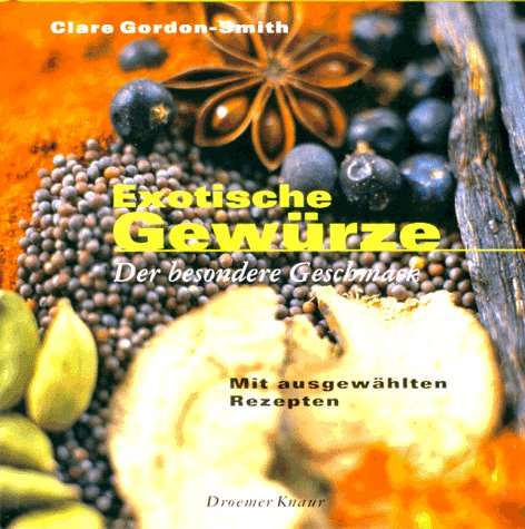 Exotische Gewürze: Der besondere Geschmack. Mit ausgewählten Rezepten Cooking & Enjoying