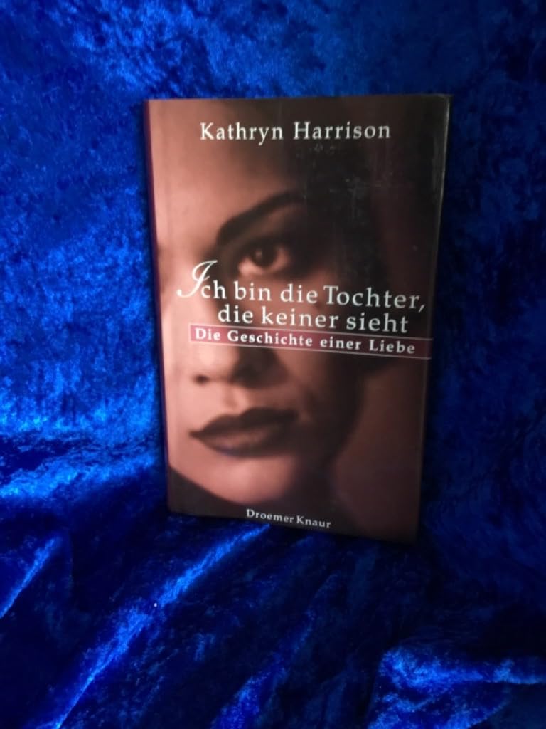 Ich bin die Tochter, die keiner sieht: Die Geschichte einer Liebe Books