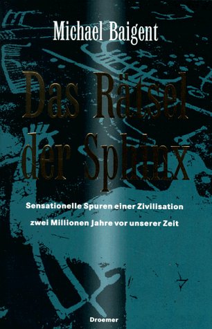 Das Rätsel der Sphinx. Sensationelle Spuren einer Zivilisation zwei Millionen Jahre vor unserer Zeit. Politics & History