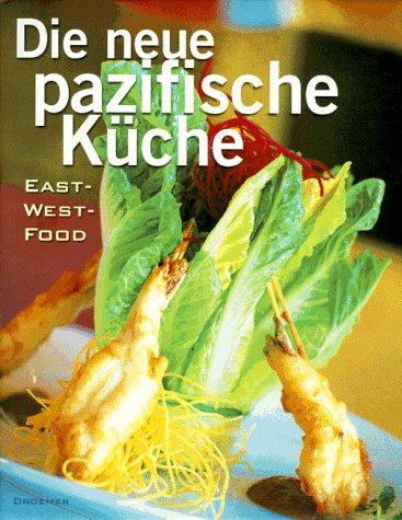 Die neue pazifische Küche: East-West-Food (Edition Spangenberg bei Droemer Knaur) Cooking & Enjoying