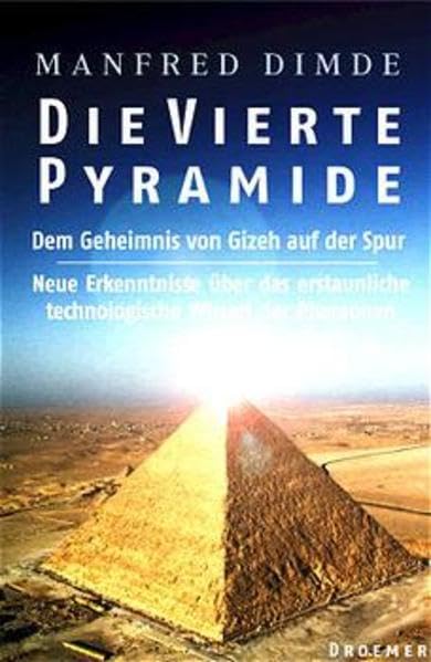 Die vierte Pyramide: Dem Geheimnis von Gizeh auf der Spur. Erkenntnisse über das erstaunliche technologische Wissen der Pharaonen Politics & History
