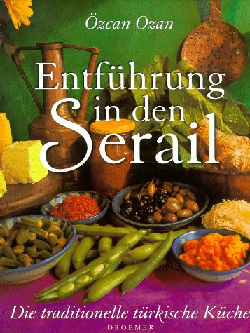 Entführung in den Serail: Die traditionelle türkische Küche Cooking & Enjoying