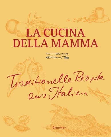 La Cucina della Mama: Traditionelle Rezepte aus Italien Cooking & Enjoying