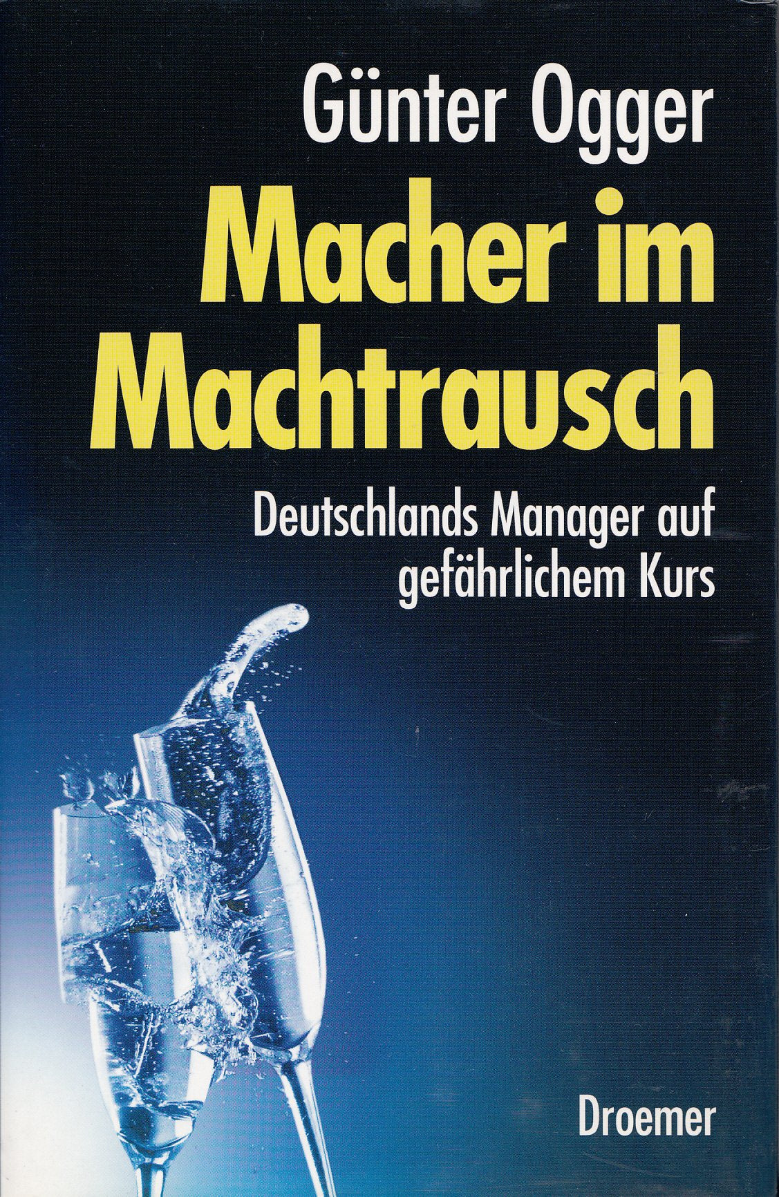 Macher im Machtrausch: Deutschlands manager auf gefährlichem Kurs Business, Finance & Career