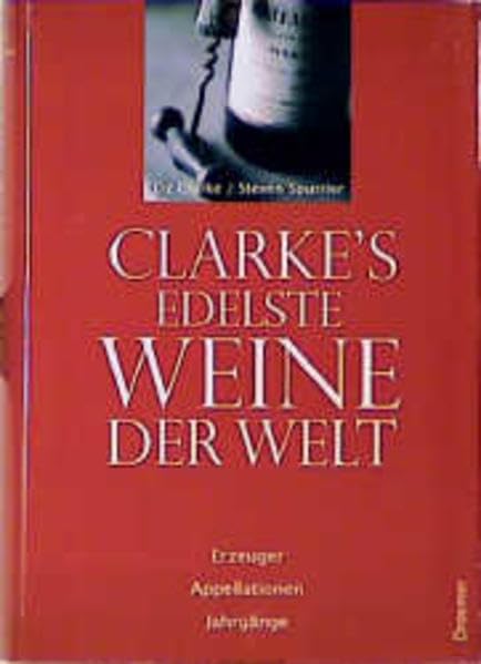 Die edelsten Weine der Welt: Erzeuger, Appellationen, Jahrgänge. Der Guide für den anspruchsvollen Weinliebhaber Cooking & Enjoying