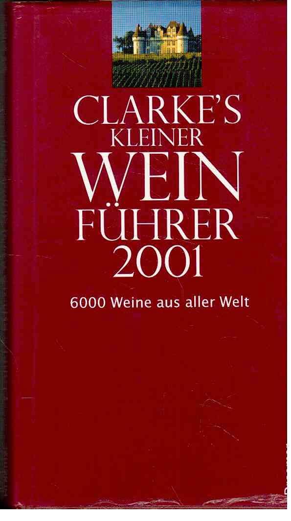 Clarke's kleiner Weinführer 2001 Cooking & Enjoying