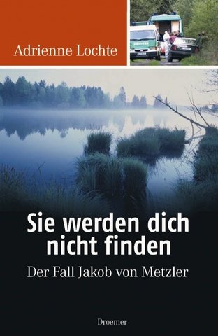 Sie werden dich nicht finden: Der Fall Jakob von Metzler Politics & History