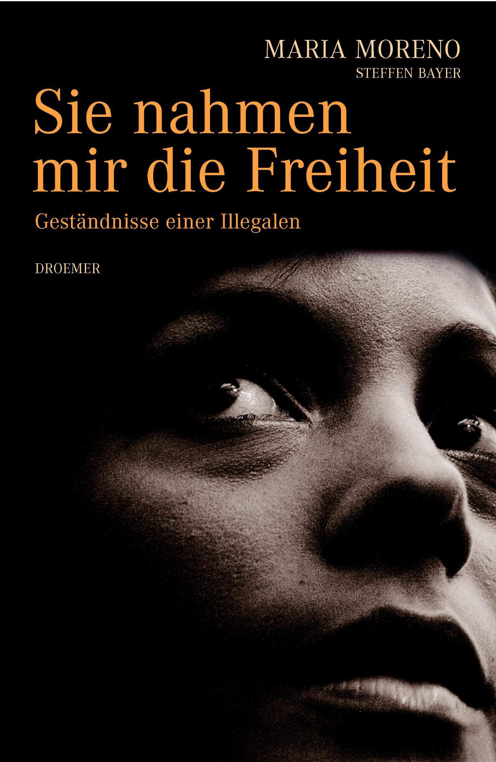 Sie nahmen mir die Freiheit: Geständnisse einer "Illegalen" Personalities