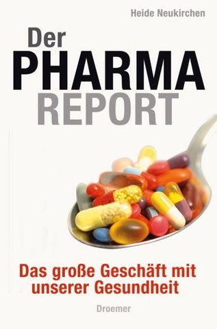 Der Pharma-Report: Das große Geschäft mit unserer Gesundheit Business, Finance & Career