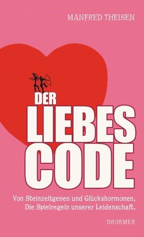 Der Liebescode: Von Steinzeitgenen und Glückshormonen. Die Spielregeln unserer Leidenschaft. Books