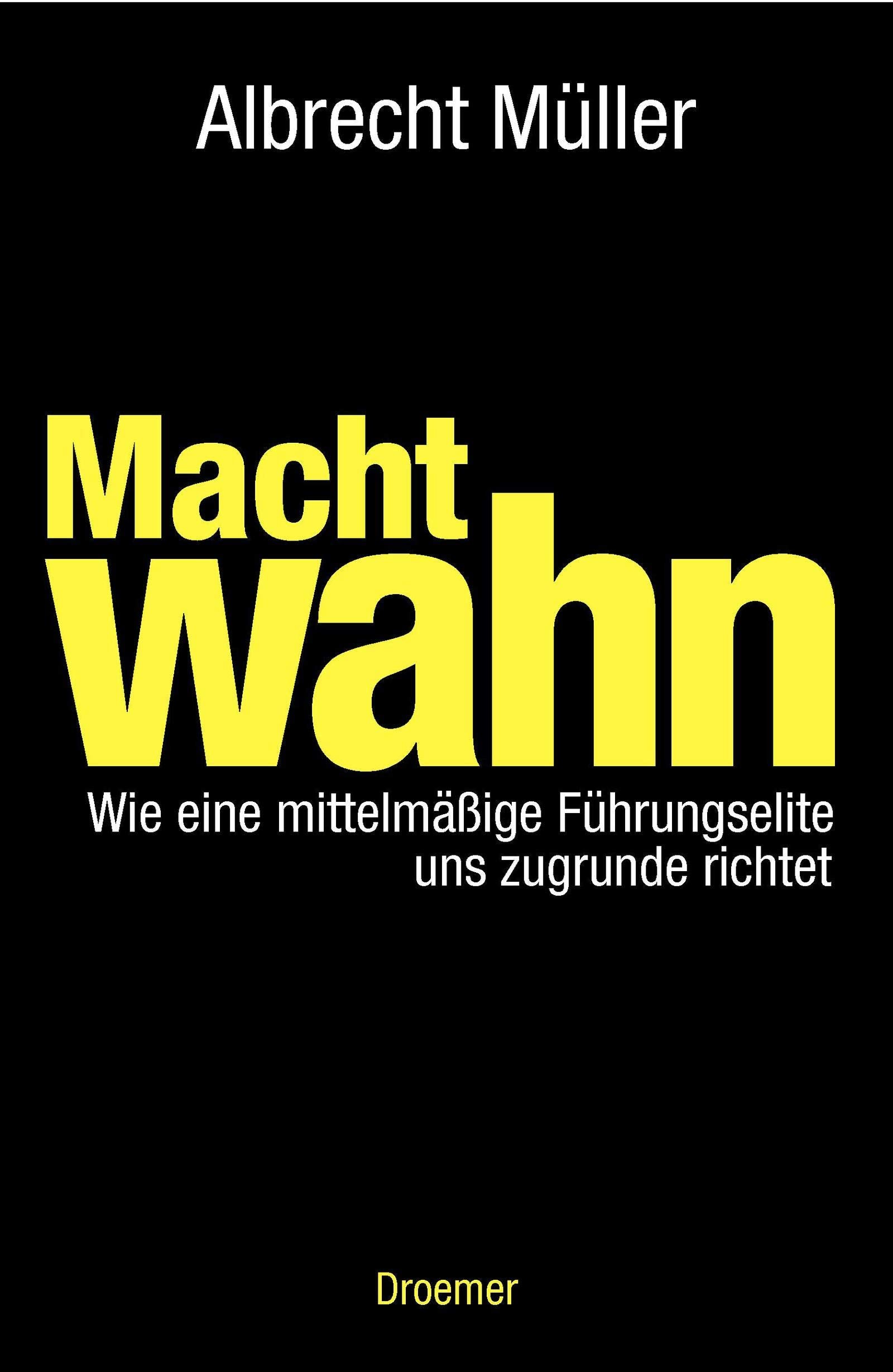 Machtwahn: Wie eine mittelmäßige Führungselite uns zu Grunde richtet Politics & History