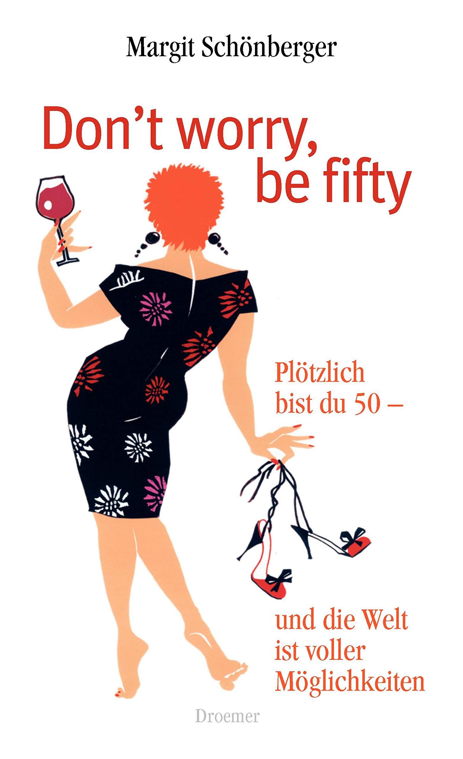 Don't worry, be fifty: Plötzlich bist du 50 - und die Welt ist voller Möglichkeiten Contemporary literature