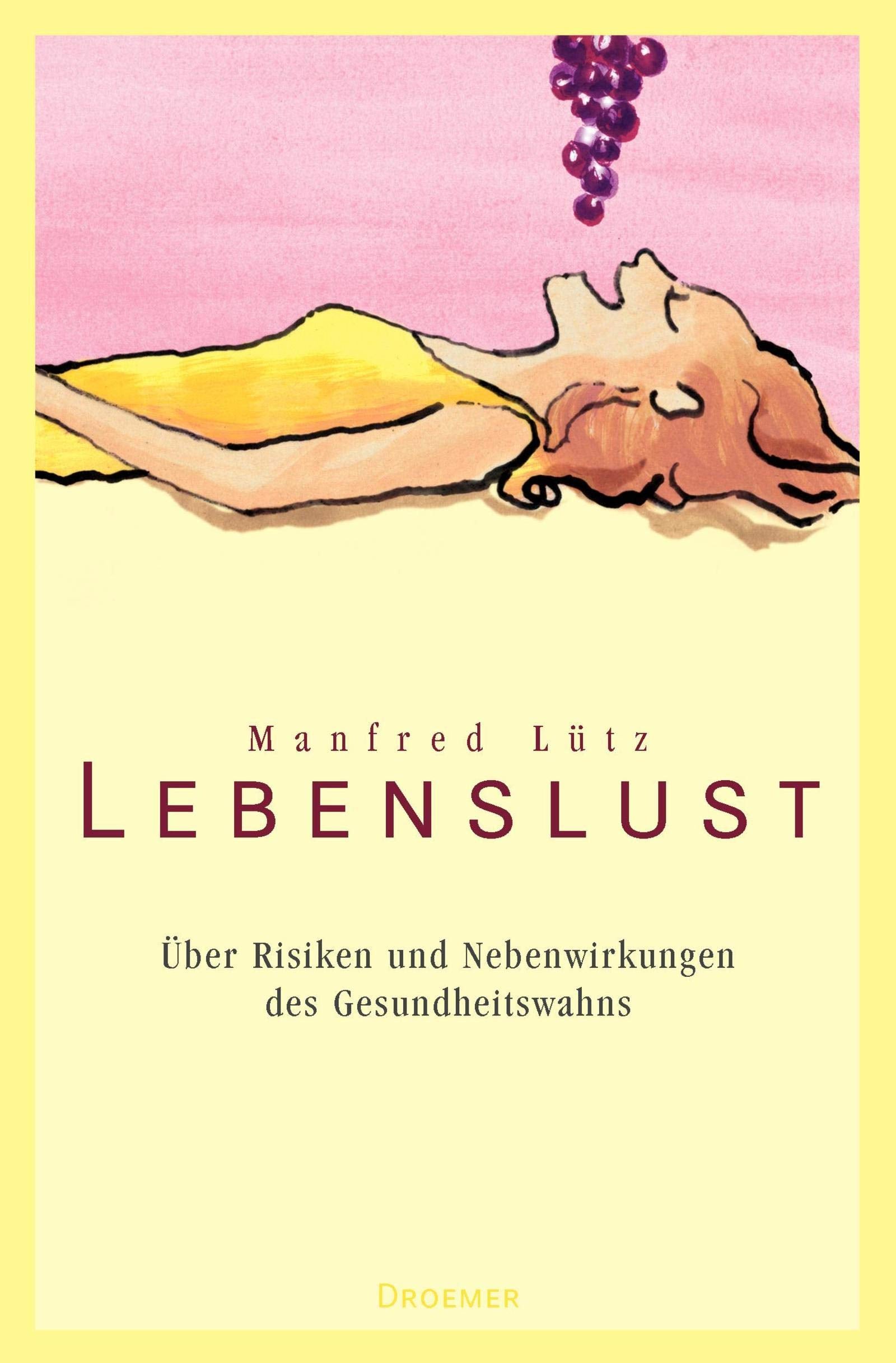 Lebenslust: Über Risiken und Nebenwirkungen des Gesundheitswahns. Social Sciences