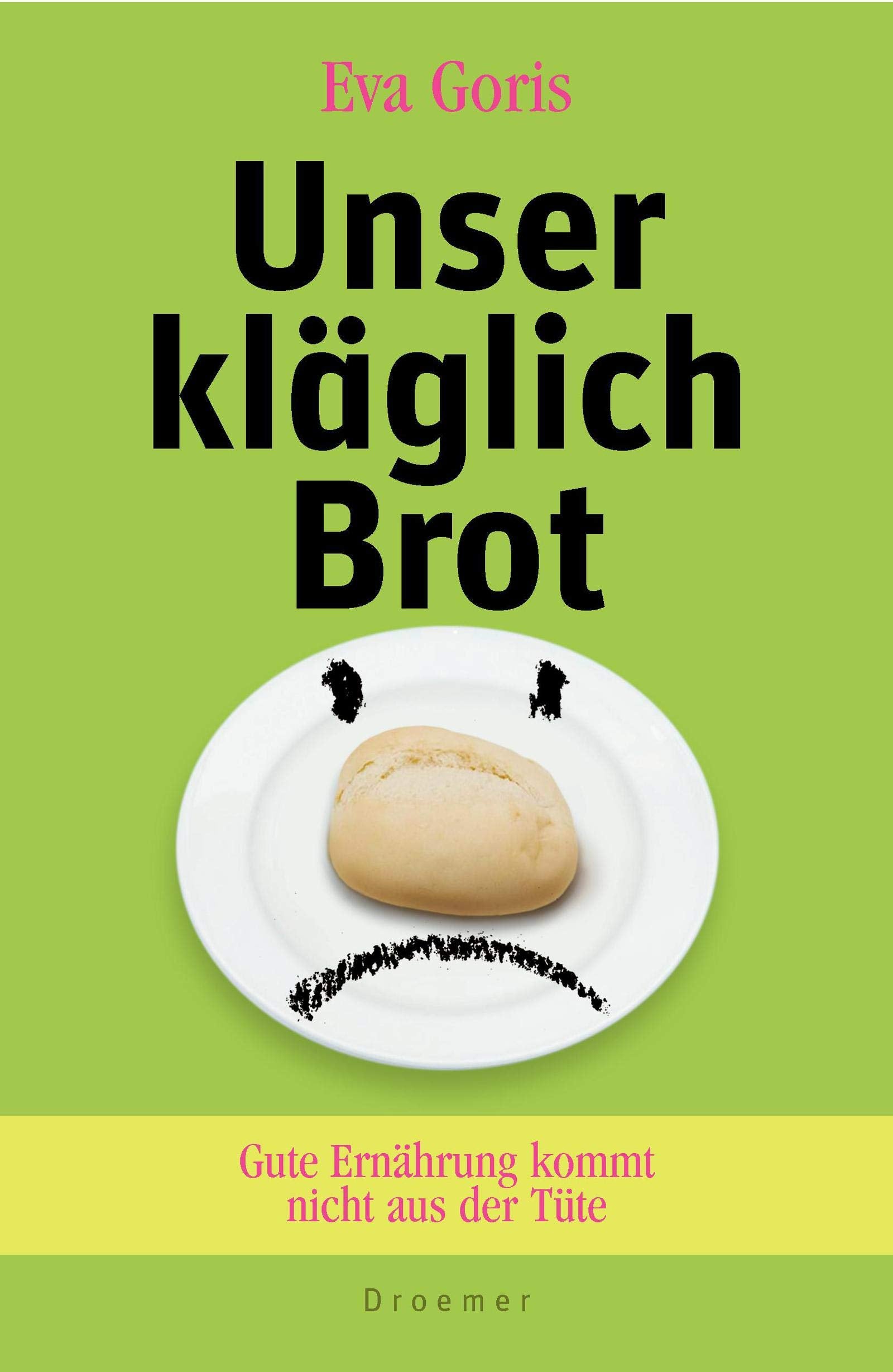 Unser kläglich Brot: Gute Ernährung kommt nicht aus der Tüte Social Sciences