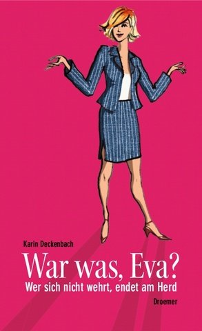 War was, Eva?: Wer sich nicht wehrt, endet am Herd Books