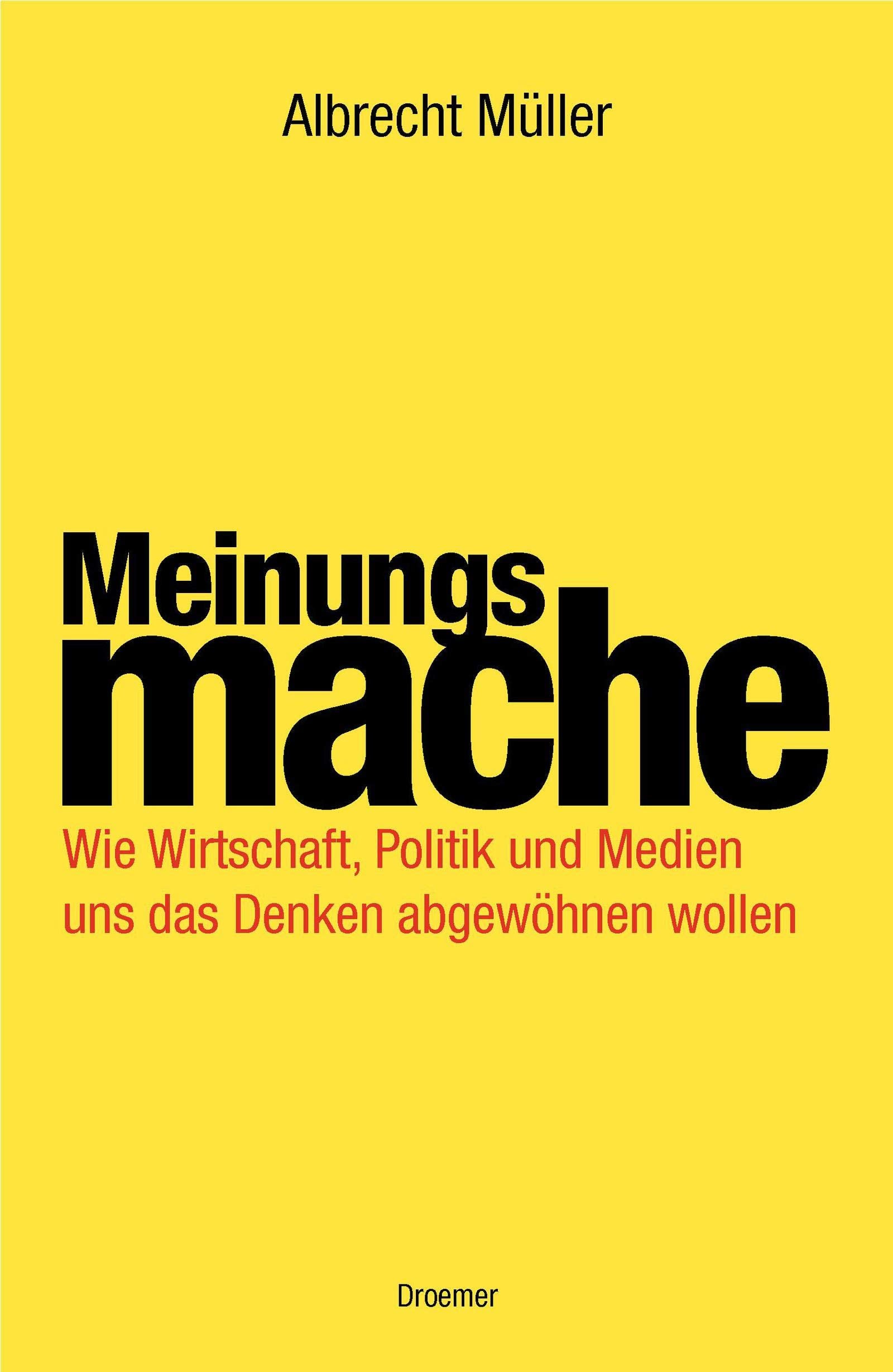 Meinungsmache: Wie Wirtschaft, Politik und Medien uns das Denken abgewöhnen wollen Law