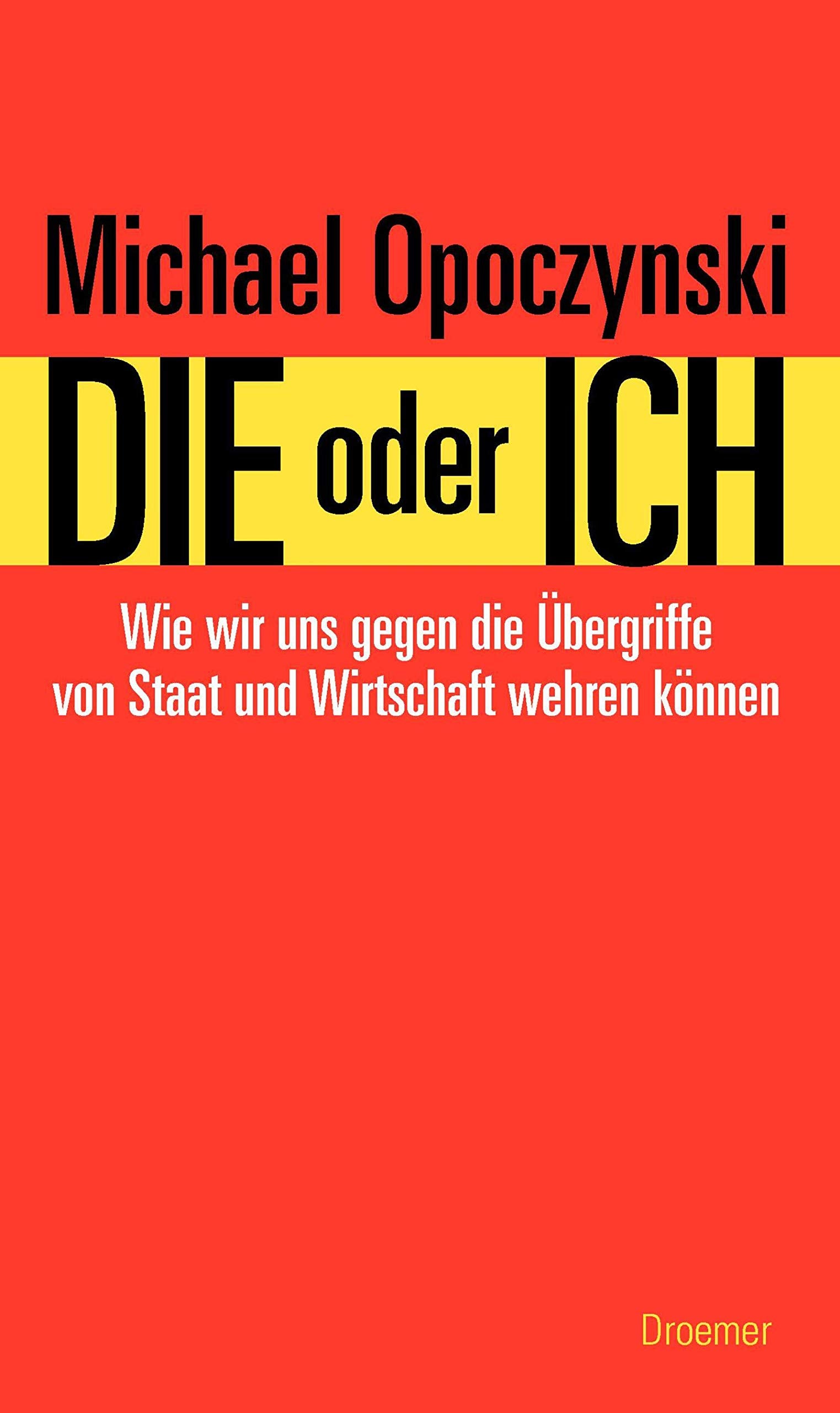 Die oder ich: Wie wir uns gegen die Übergriffe von Staat und Wirtschaft wehren können Books