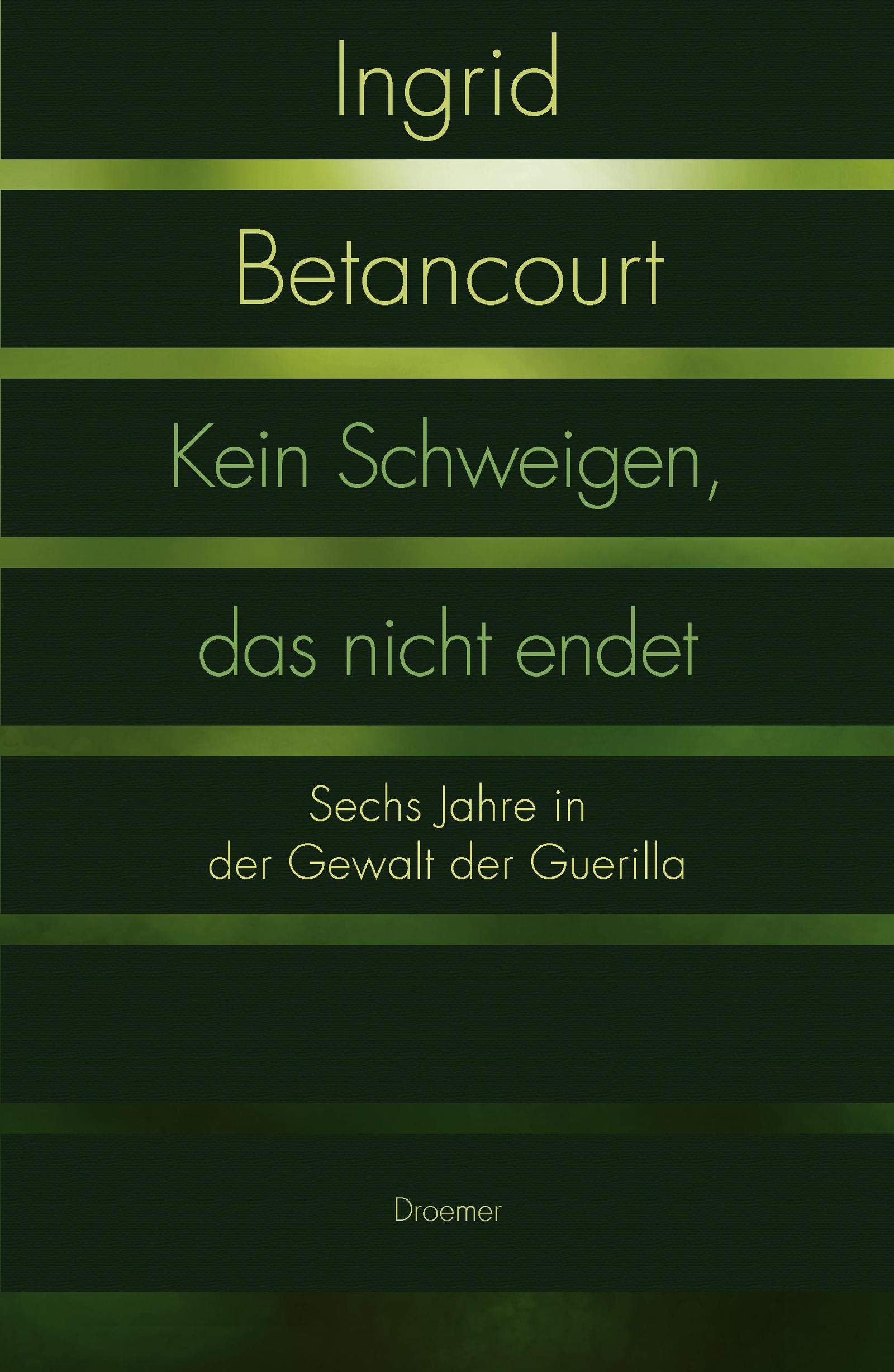 Kein Schweigen, das nicht endet: Sechs Jahre in der Gewalt der Guerilla Art & Literature