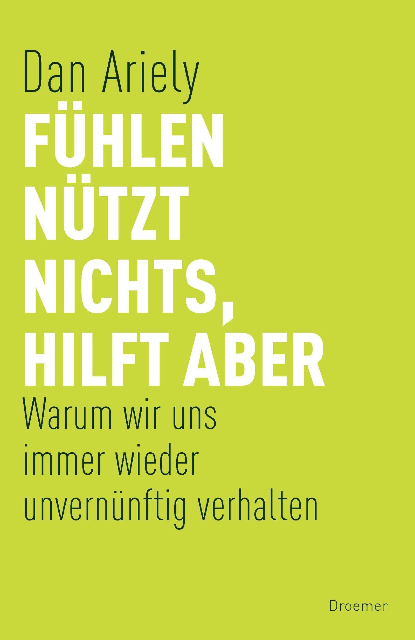 Fühlen nützt nichts, hilft aber: Warum wir uns immer wieder unvernünftig verhalten Psychology