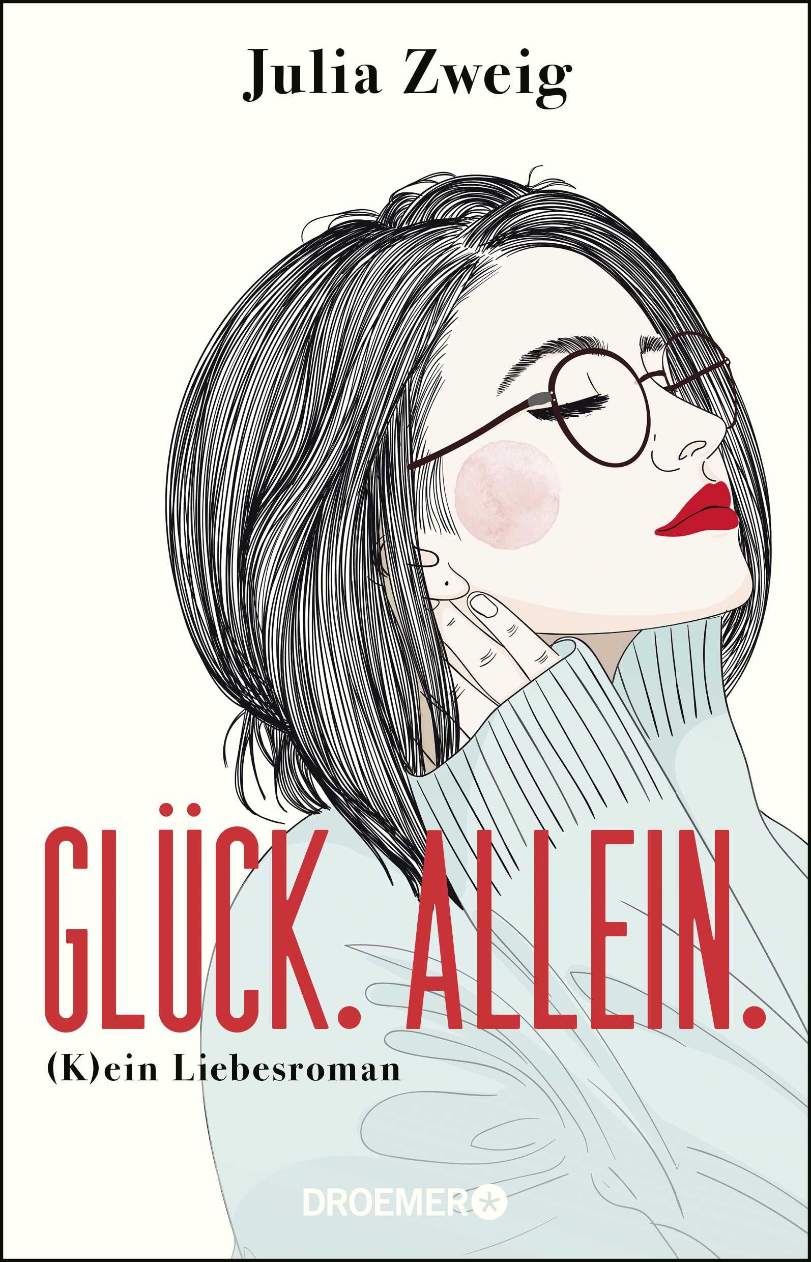 Glück. Allein.: (K)ein Liebesroman Contemporary literature