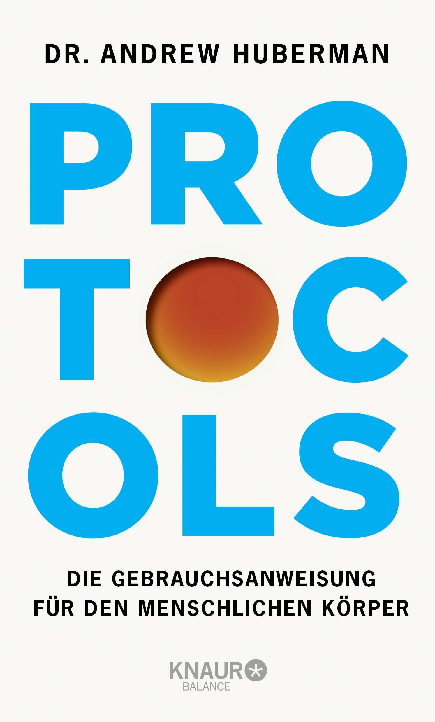 Protocols: Die Gebrauchsanweisung für den menschlichen Körper | Deutsche Ausgabe. Vom weltbekannten Neurobiologen und Podcaster - mit Neuroplastizität zu mehr Erfolg und Gesundheit Natural Sciences