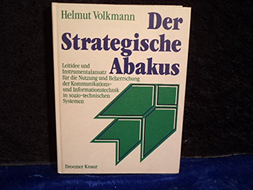 Der Strategische Abakus: Leitidee und Instrumentalansatz für die Nutzung und Beherrschung der Kommunikations- und Informationstechnik (K+1) in sozio-technischen Systemen Social Sciences