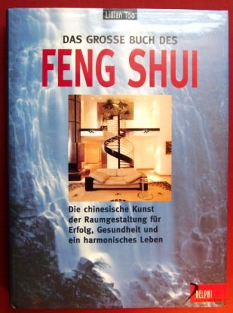 Das grosse Buch des Feng Shui: Die chinesische Kunst der Chi-Optimierung für Erfolg, Gesundheit und harmonisches Leben (Delphi bei Droemer Knaur) Religion & Esotericism