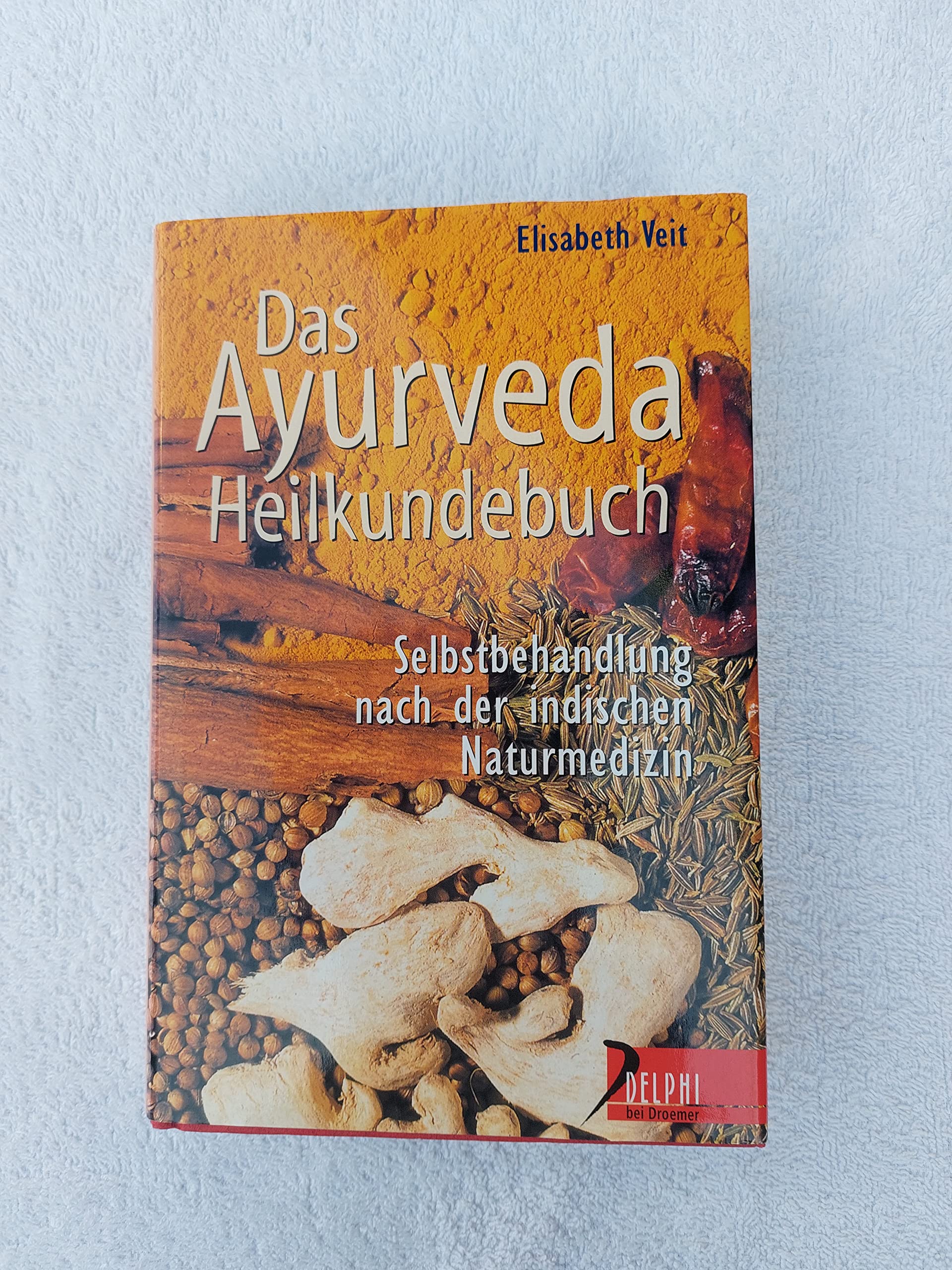 Das Ayurveda-Heilkundebuch - Selbstbehandlung nach der indischen Naturmedizin (Delphi bei Droemer Knaur) Self-help