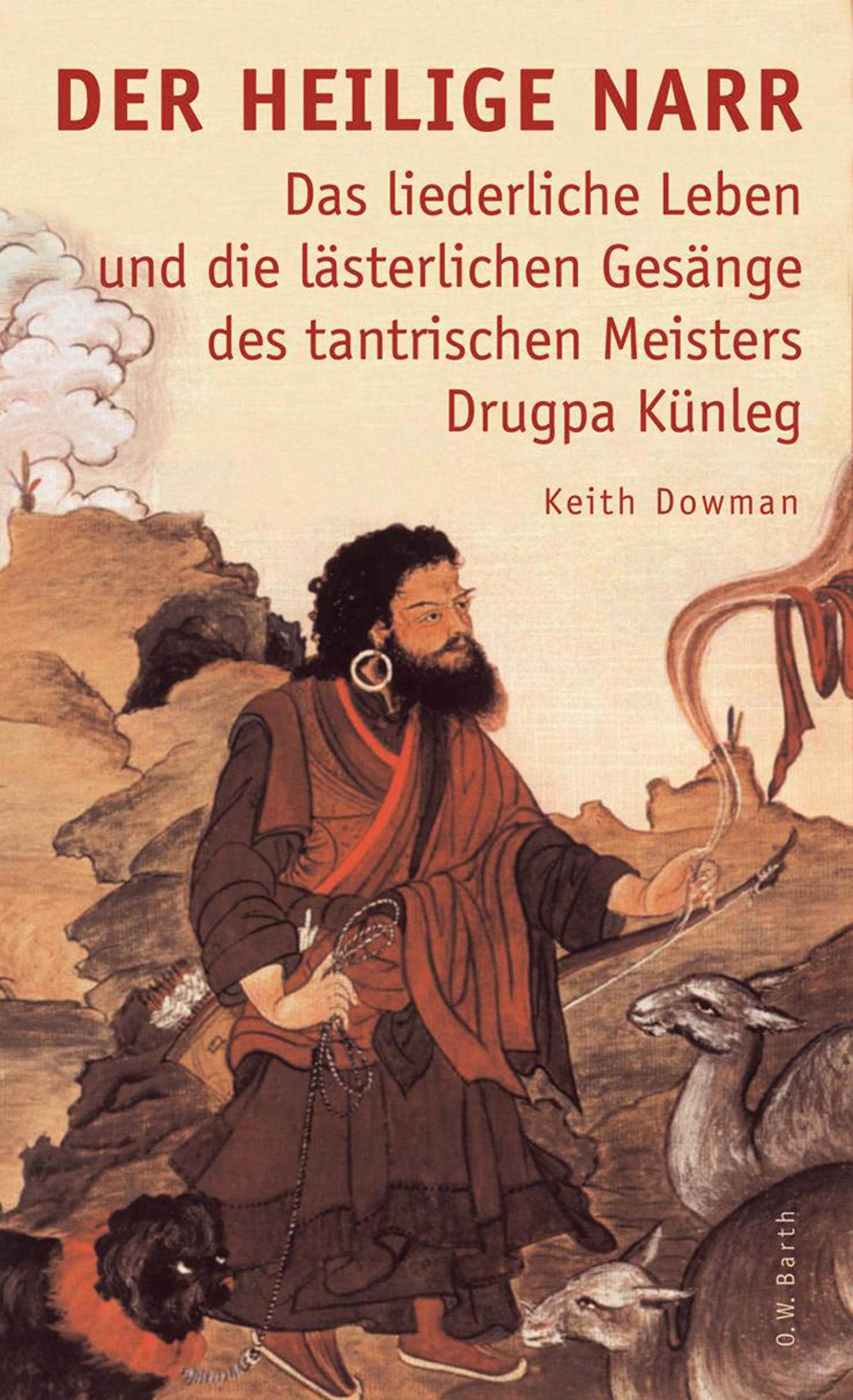Der heilige Narr: Das liederliche Leben und die lästerlichen Gesänge des tantrischen Meisters Drukpa Künleg Personalities
