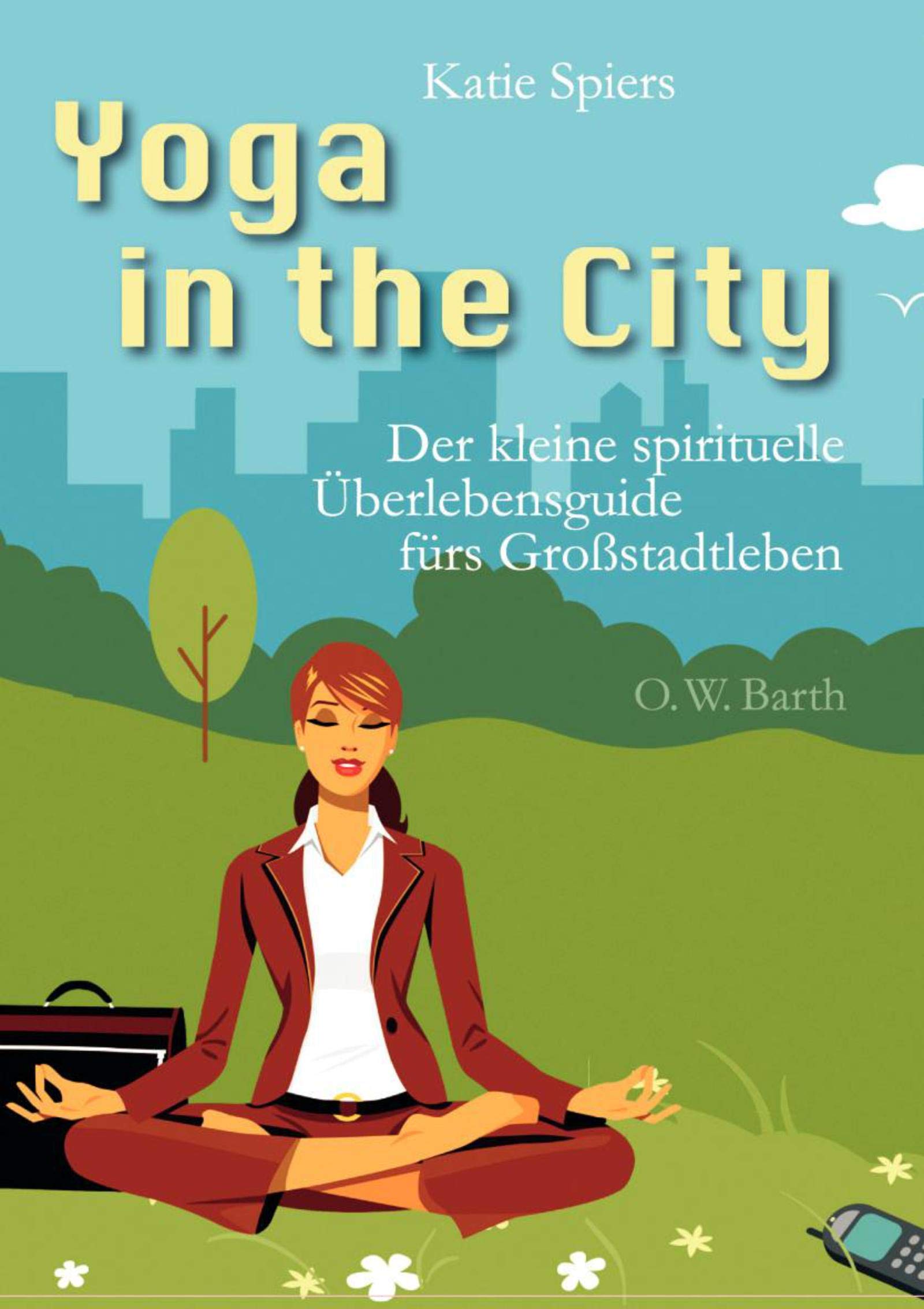 Yoga in the City: Der kleine spirituelle Überlebensguide fürs Großstadtleben Lifestyle