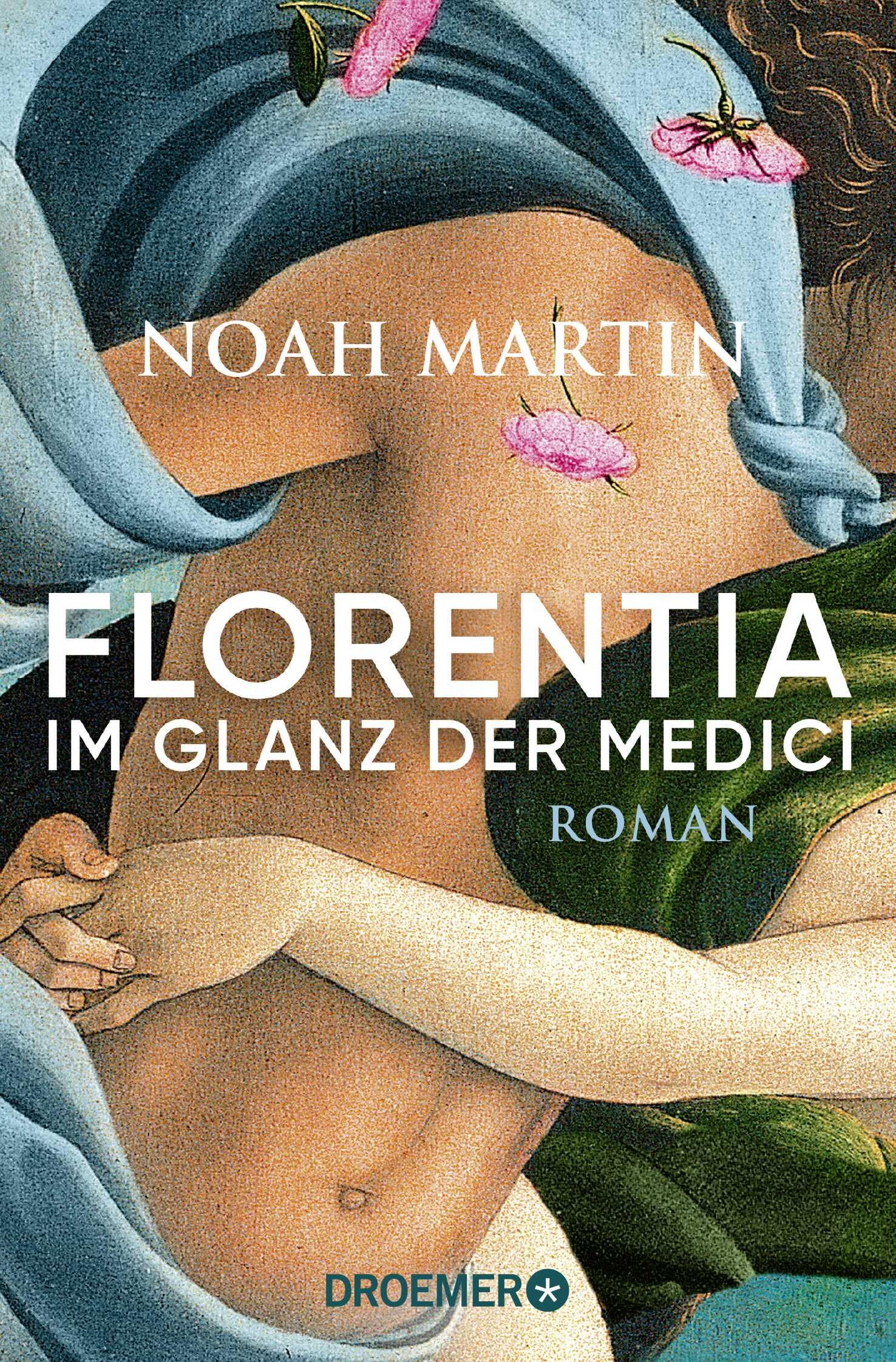 Florentia - Im Glanz der Medici: Roman | »Noah Martins Roman lässt die Renaissance lebendig werden.« - Daniel Wolf Contemporary literature