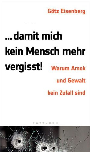 Damit mich kein Mensch mehr vergisst: Warum Amok und Gewalt kein Zufall sind Books