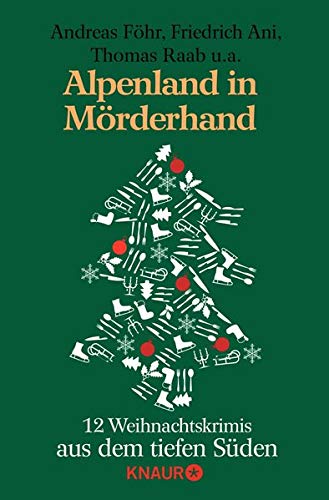 Alpenland in Mörderhand: 12 Weihnachtskrimis aus dem tiefen Süden von Andreas Föhr, Friedrich Ani, Thomas Raab, Christian Limmer, Christine Bendik, ... Su Turhan, Wolfgang Burger und Thomas Kastura Books