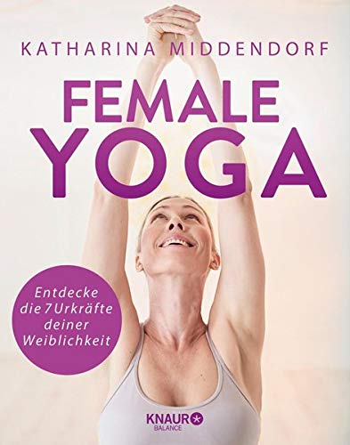 Female Yoga: Entdecke die 7 Urkräfte deiner Weiblichkeit Lifestyle