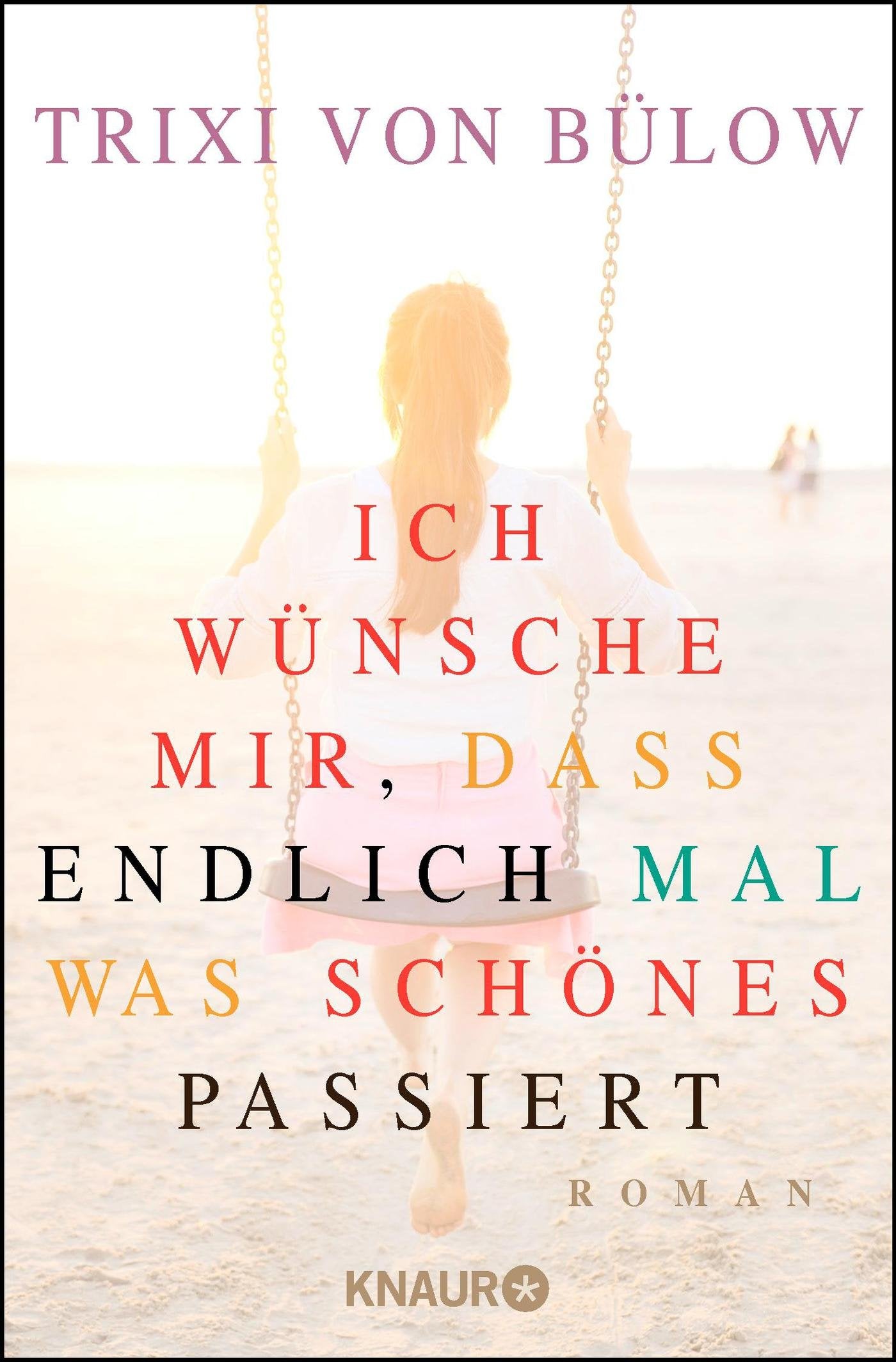 Ich wünsche mir, dass endlich mal was Schönes passiert: Roman Contemporary literature