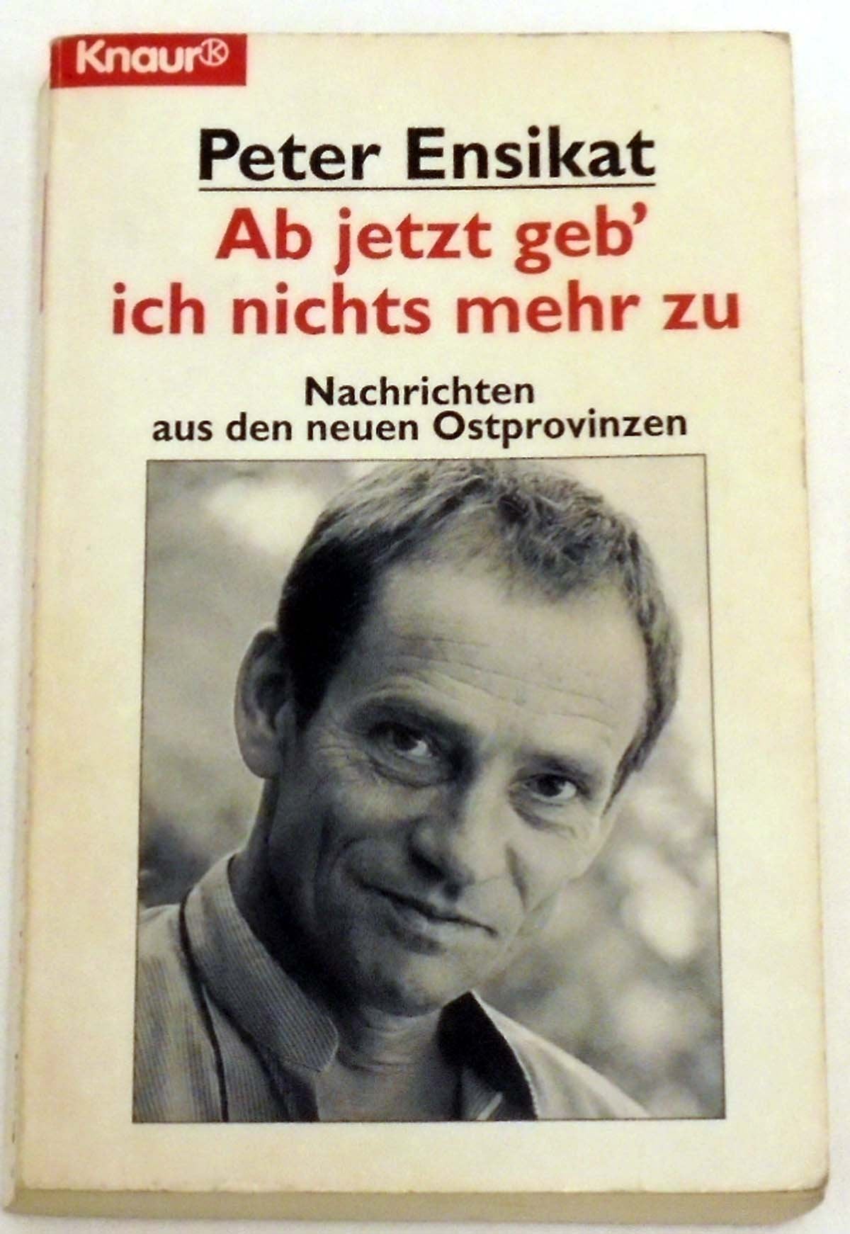 Ab jetzt geb' ich nichts mehr zu: Nachrichten aus den neuen Ostprovinzen (Knaur Taschenbücher. Politik und Zeitgeschichte) Politics & Society Books