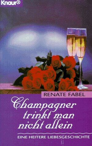 Champagner trinkt man nicht allein: Eine heitere Liebesgeschichte (Knaur Taschenbücher. Romane, Erzählungen) Classics