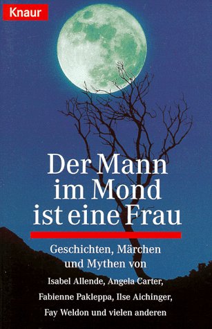 Der Mann im Mond ist eine Frau: Geschichten, Märchen und Mythen (Knaur Taschenbücher. Romane, Erzählungen) Books