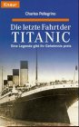 Die letzte Fahrt der Titanic: Eine Legende gibt ihr Geheimnis preis (Knaur Taschenbücher. Romane, Erzählungen) Business & Technology