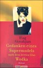 Gedanken eine Supermodels nach dem dritten Glas Wodka: Roman. Aus d. Amerikan. v. Sylveline Schönwald Books