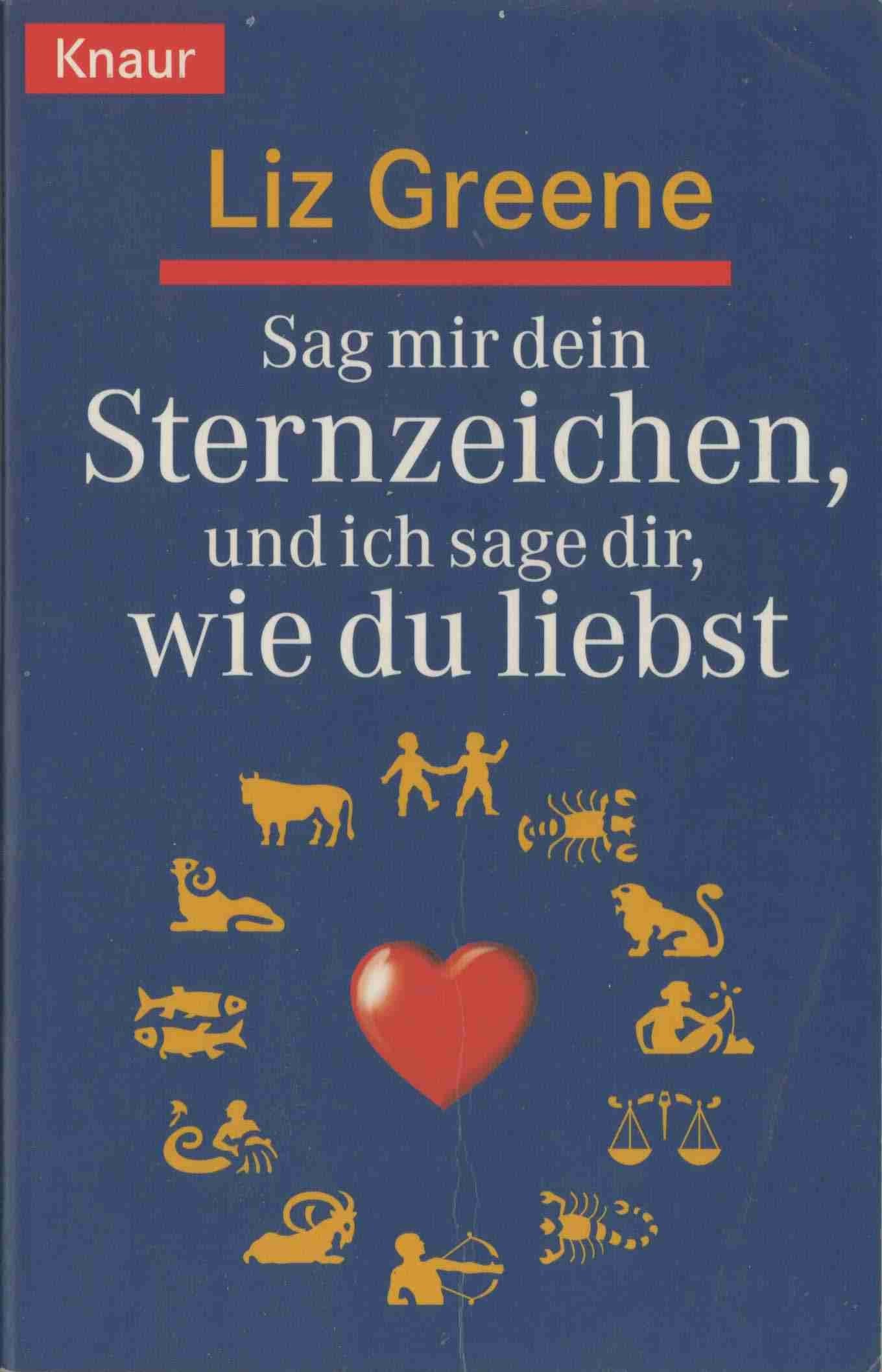 Sag mir dein Sternzeichen, und ich sage dir, wie du liebst. Was die Sterne über unsere Partner und über uns selbst zum Vorschein bringen. Eine astrologische Charakterkunde Religion & Esotericism