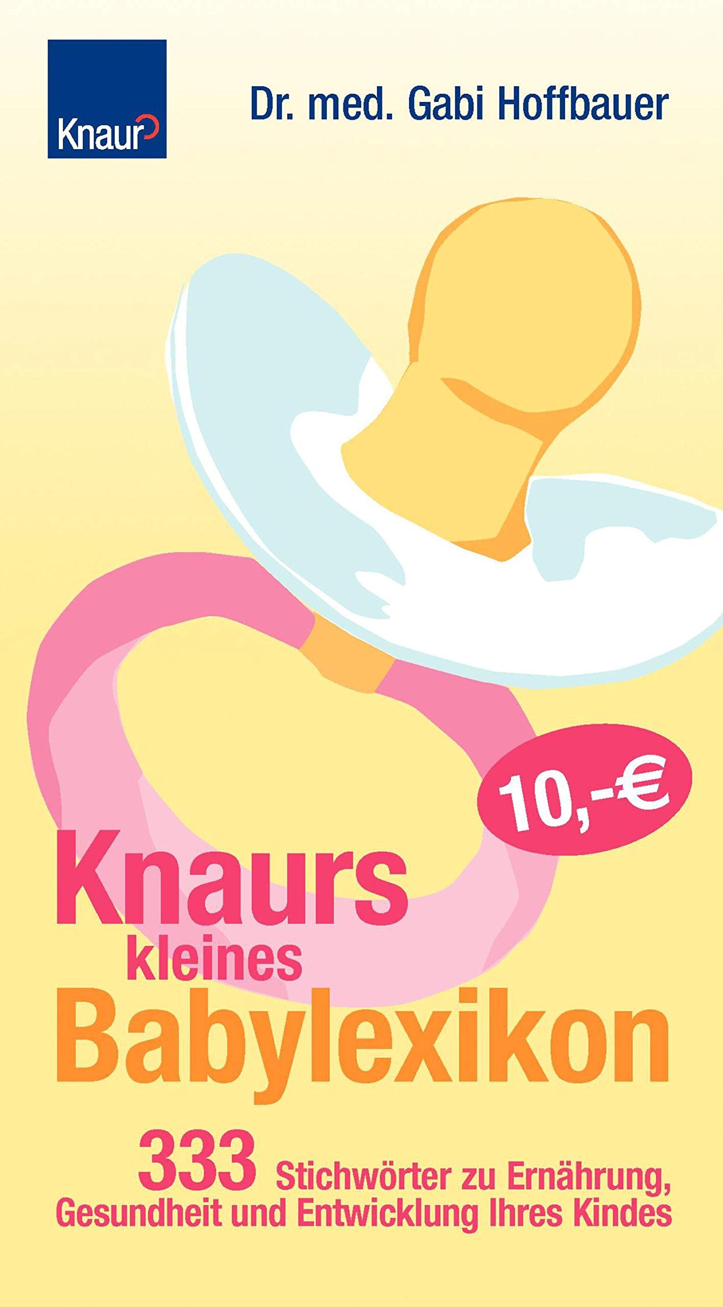 Knaurs kleines Babylexikon: 333 Stichwörter zu Ernährung, Gesundheit und Entwicklung Ihres Kindes Parents & Children
