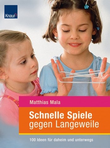 Schnelle Spiele gegen Langeweile: 100 Ideen für daheim und unterwegs Leisure & Fun