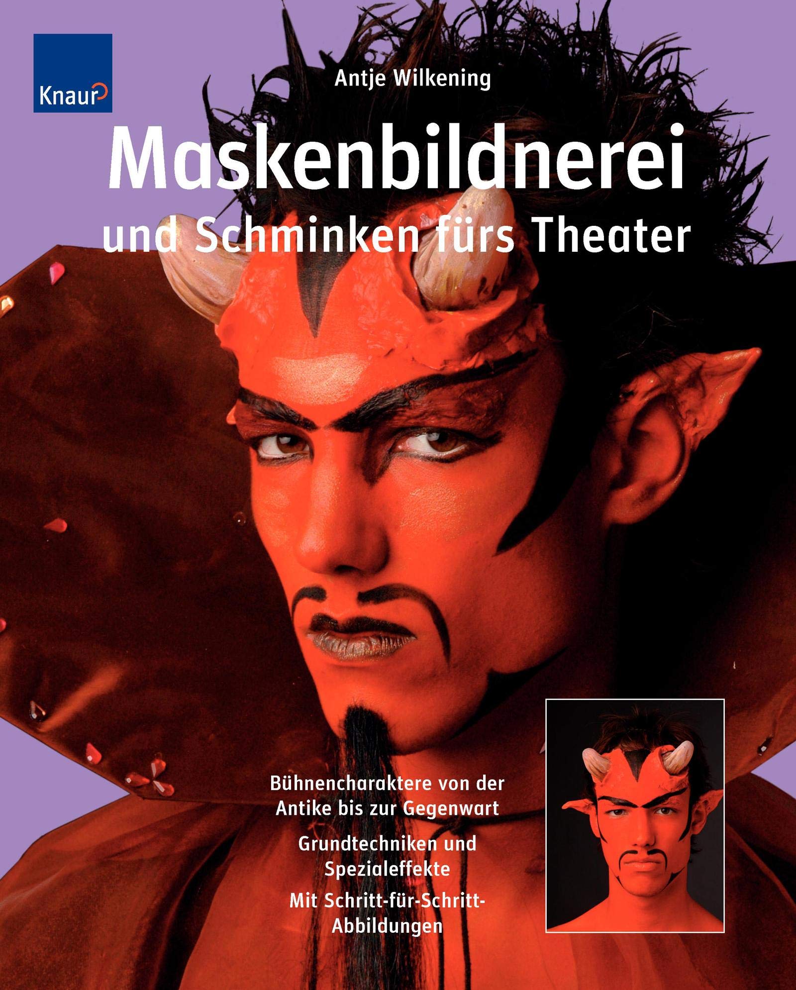 Maskenbildnerei und Schminken fürs Theater: Bühnencharaktere von der Antike bis zur Gegenwart Grundtechniken, Spezialeffekte; Schritt-für-Schritt-Abbildungen Film, Art & Culture