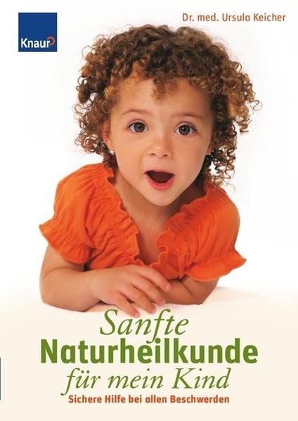 Sanfte Naturheilkunde für mein Kind: Sichere Hilfe bei allen Beschwerden Health, Nutrition & Fitness
