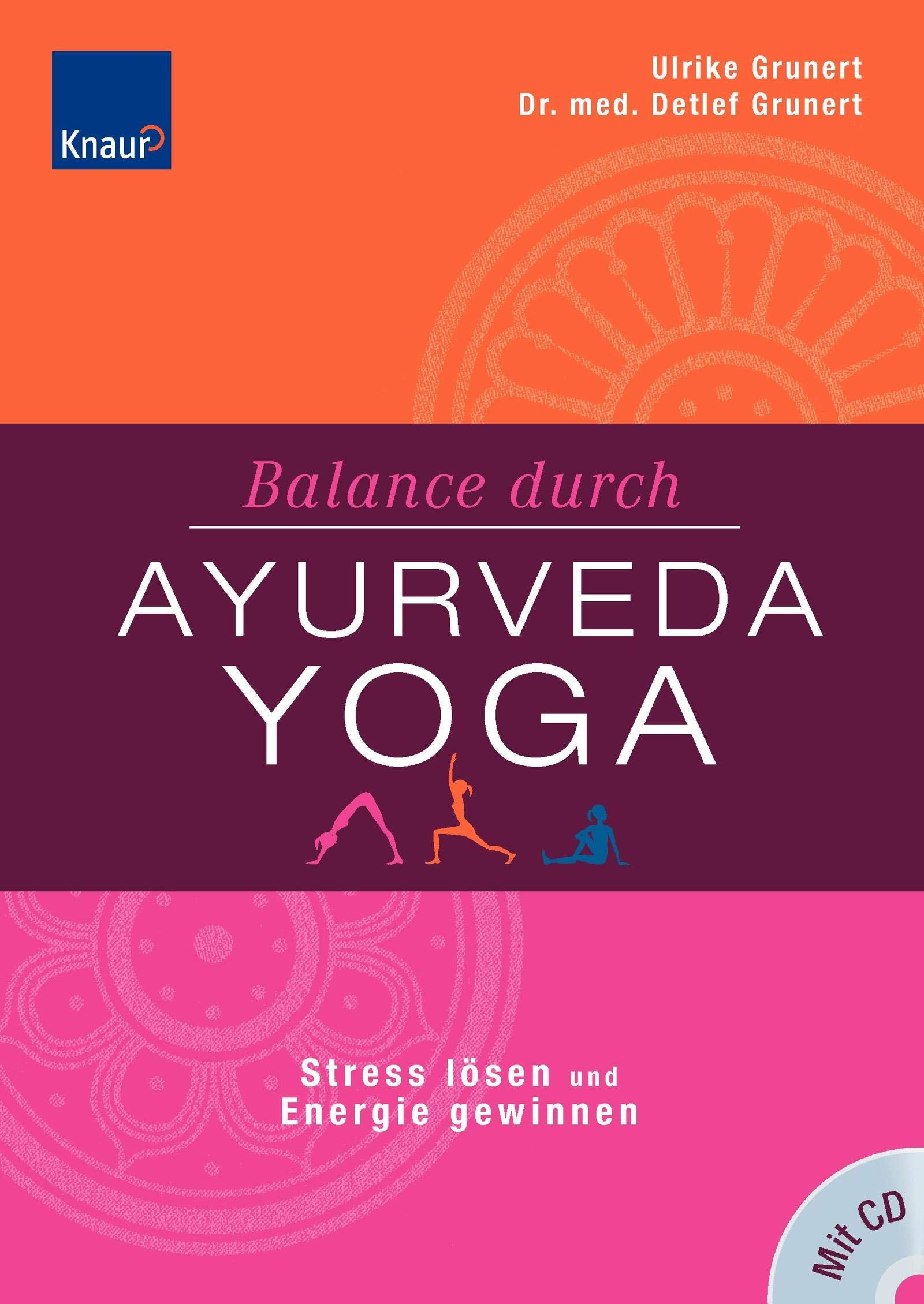 Balance durch Ayurveda-Yoga: Stress lösen und Energie gewinnen: Stress abbauen und Energieblockaden lösen Die besten Yoga-Übungen für Ihren Ayurveda-Typ Lifestyle