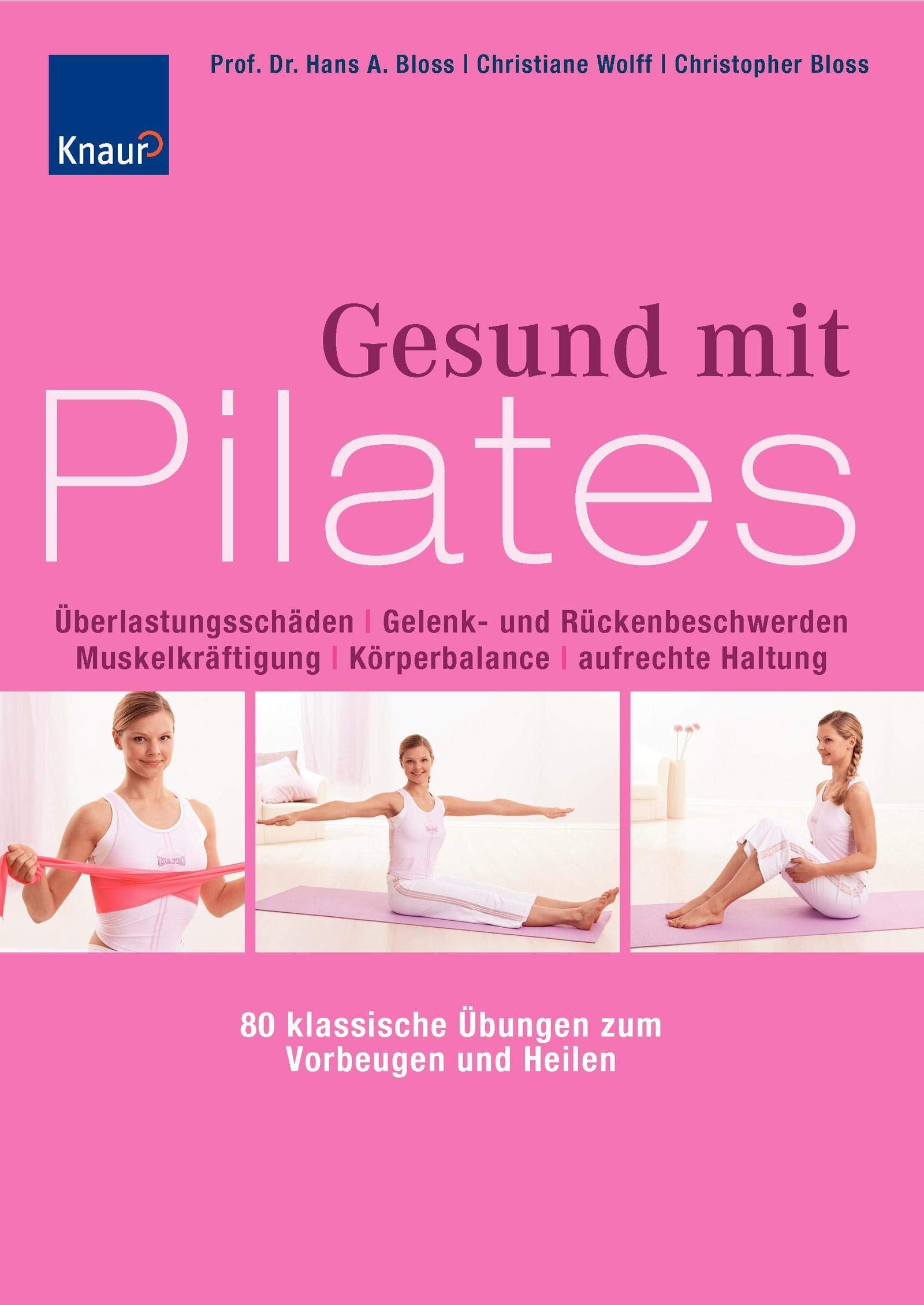 Gesund mit Pilates: überlastungsschäden, Gelenk- und Rückenbeschwerden, Muskelkräftigung, Körperbalance, aufrechte Haltung - 80 klassische Übungen zum Vorbeugen und Heilen Health, Nutrition & Fitness