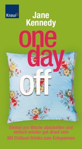 One day off: Einmal pro Woche abschalten und einfach wieder gut drauf sein Mit Chillout-Drinks zum Entspannen Lifestyle